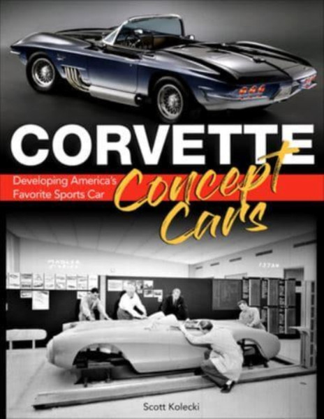 Corvette Concept Cars : Developing America's Favorite Sports Car