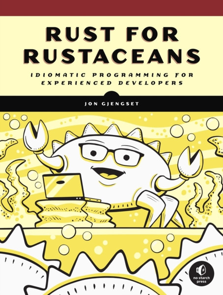 Rust For Rustaceans : Idiomatic Programming for Experienced Developers