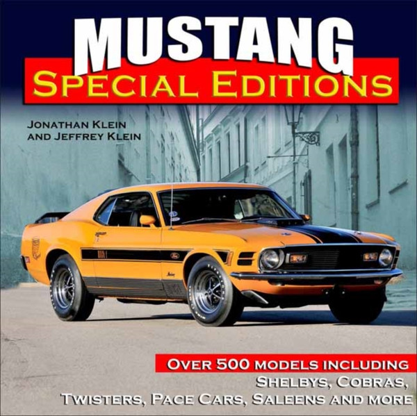 Mustang Special Editions : More Than 500 Models Including Shelbys, Cobras, Twisters, Pace Cars, Saleens and more