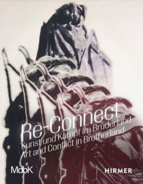 Re-Connect (Bilingual edition) : Art and Conflict in Brotherland