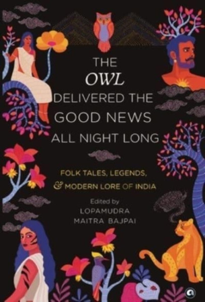 THE OWL DELIVERED THE GOOD NEWS ALL : NIGHT LONG: FOLK TALES, LEGENDS AND MODERN LORE OF INDIA