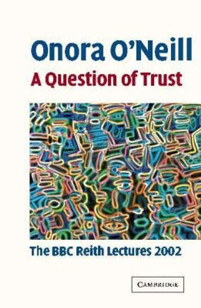 A Question of Trust by Onora (Newnham College, Cambridge) O'Neill (Author)