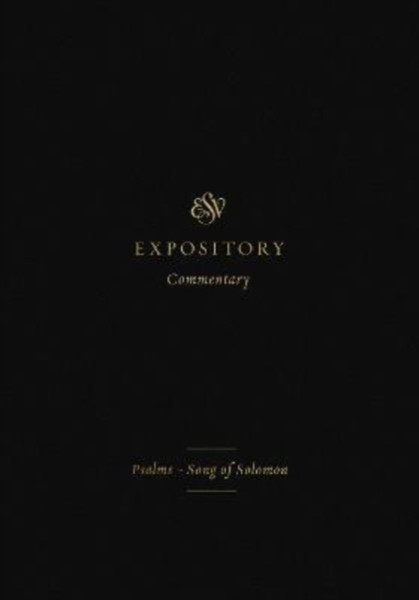 ESV Expository Commentary : Psalms-Song of Solomon