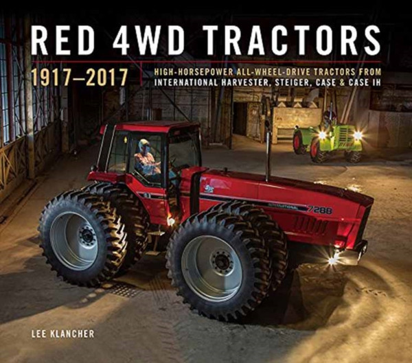 Red 4wd Tractors 1957 - 2017 : High-Horsepower All-Wheel-Drive Tractors from International Harvester, Steiger, Case and Case Ih
