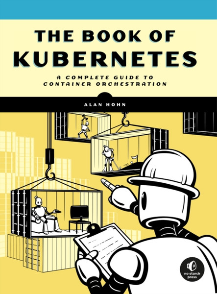 The Book Of Kubernetes : A Complete Guide to Container Orchestration