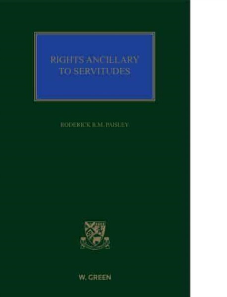 Rights Ancillary to Servitudes : Principles and Practice of the Law of Servitudes