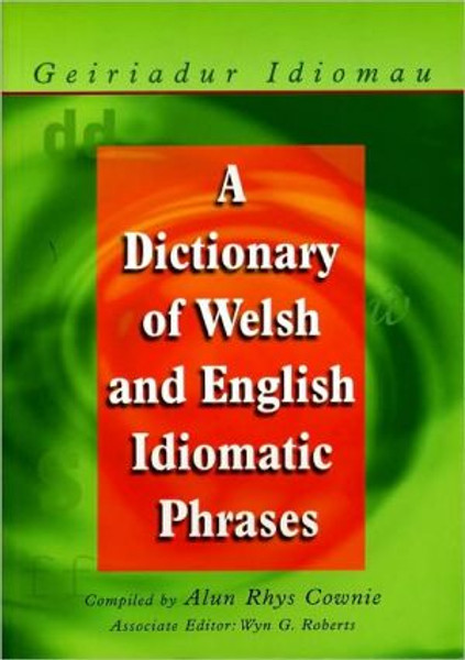 A Dictionary of Welsh and English Idiomatic Phrases by Alun Cownie (Author)