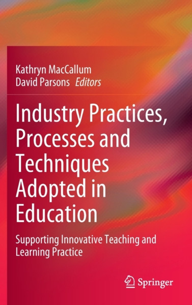 Industry Practices, Processes and Techniques Adopted in Education : Supporting Innovative Teaching and Learning Practice