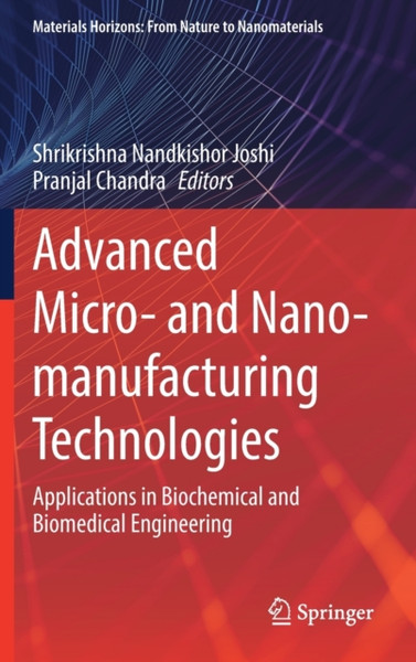 Advanced Micro- and Nano-manufacturing Technologies : Applications in Biochemical and Biomedical Engineering