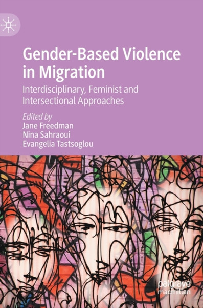 Gender-Based Violence in Migration : Interdisciplinary, Feminist and Intersectional Approaches