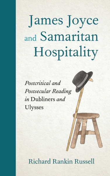 James Joyce and Samaritan Hospitality : Postcritical and Postsecular Reading in Dubliners and Ulysses