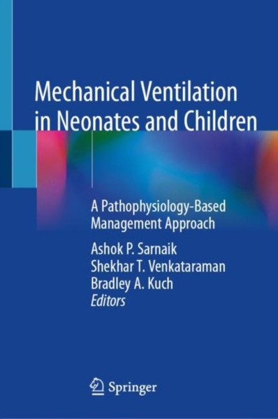 Mechanical Ventilation in Neonates and Children : A Pathophysiology-Based Management Approach