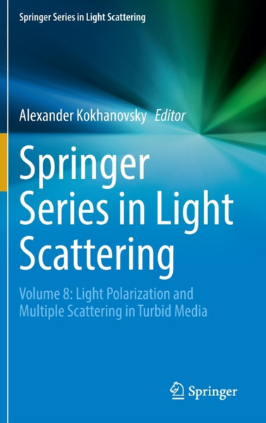 Springer Series in Light Scattering : Volume 8: Light Polarization and Multiple Scattering in Turbid Media