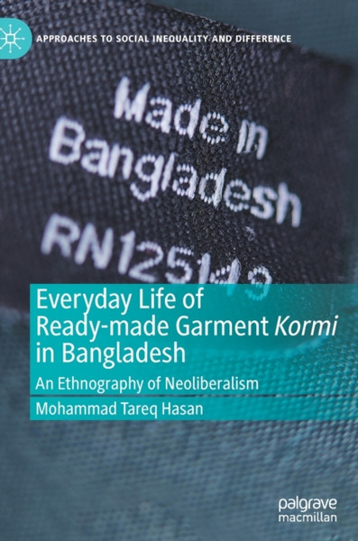 Everyday Life of Ready-made Garment Kormi in Bangladesh : An Ethnography of Neoliberalism