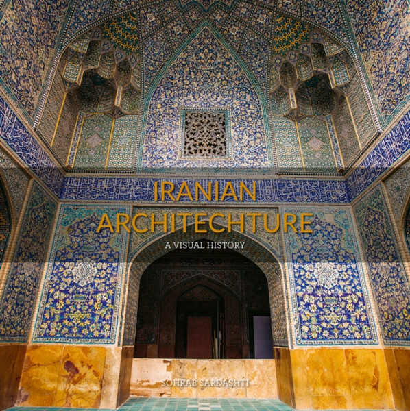 Iranian Architecture : A Visual History