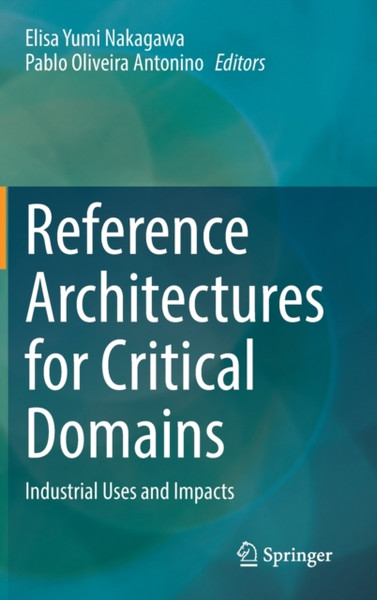 Reference Architectures for Critical Domains : Industrial Uses and Impacts