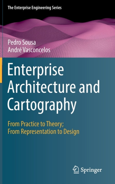 Enterprise Architecture and Cartography : From Practice to Theory; From Representation to Design
