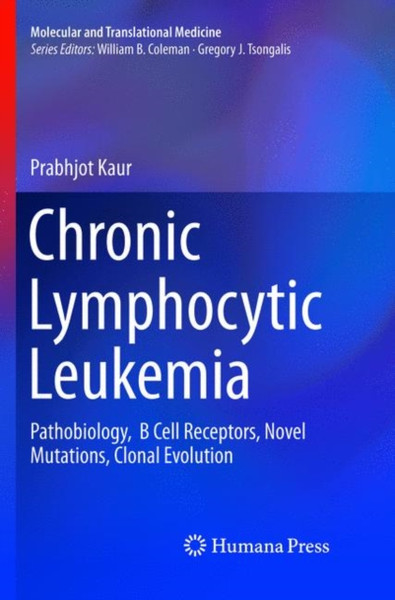 Chronic Lymphocytic Leukemia : Pathobiology,  B Cell Receptors, Novel Mutations, Clonal Evolution