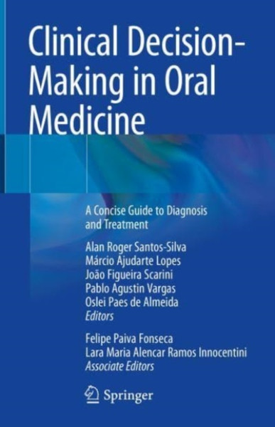 Clinical Decision-Making in Oral Medicine : A Concise Guide to Diagnosis and Treatment