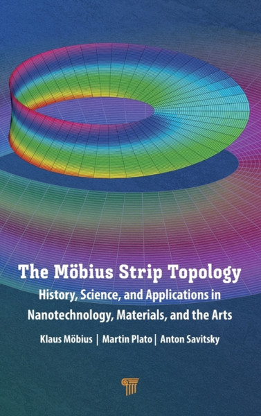 The Moebius Strip Topology : History, Science, and Applications in Nanotechnology, Materials, and the Arts