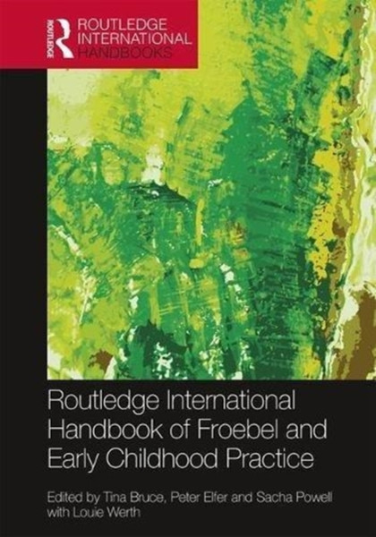 The Routledge International Handbook of Froebel and Early Childhood Practice : Re-articulating Research and Policy