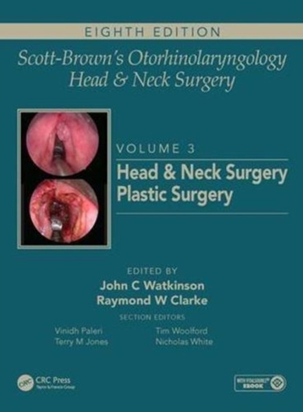 Scott-Brown's Otorhinolaryngology and Head and Neck Surgery : Volume 3: Head and Neck Surgery, Plastic Surgery