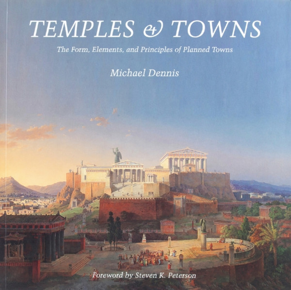 Temples and Towns : The Form, Elements, and Principles of Planned Towns