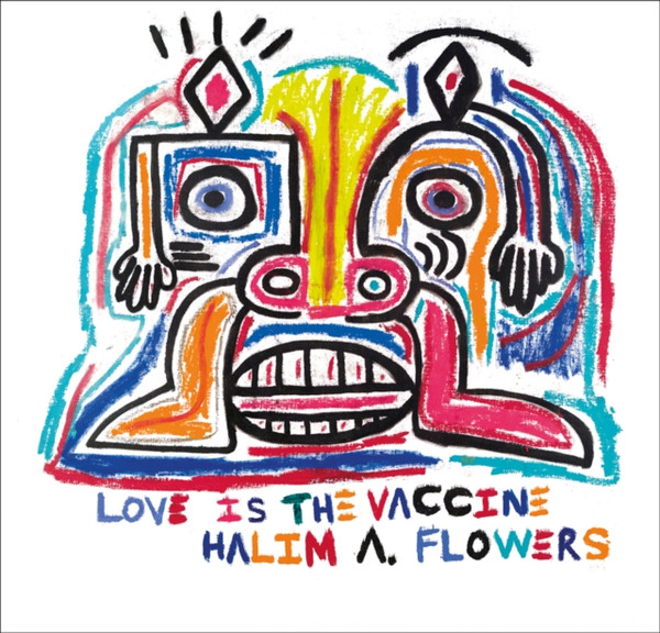 Halim A. Flowers : Love is the Vaccine