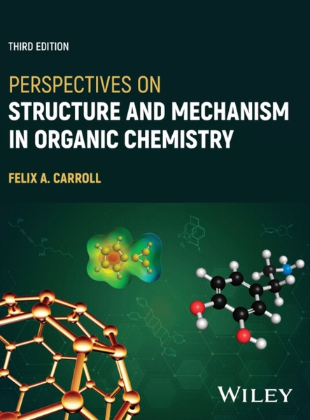 Perspectives on Structure and Mechanism in Organic  Chemistry, Third Edition