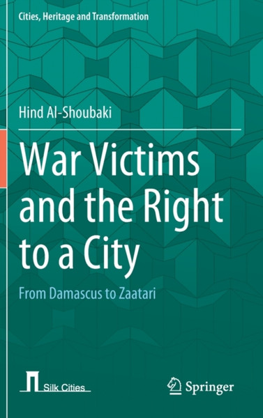 War Victims and the Right to a City : From Damascus to Zaatari