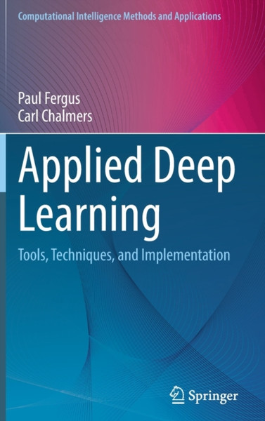 Applied Deep Learning : Tools, Techniques, and Implementation