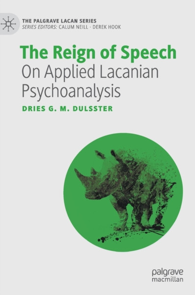 The Reign of Speech : On Applied Lacanian Psychoanalysis