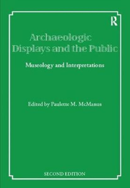 Archaeological Displays and the Public : Museology and Interpretation, Second Edition