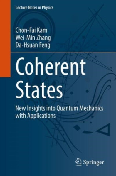 Coherent States : New Insights into Quantum Mechanics with Applications