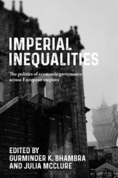 Imperial Inequalities : The Politics of Economic Governance Across European Empires