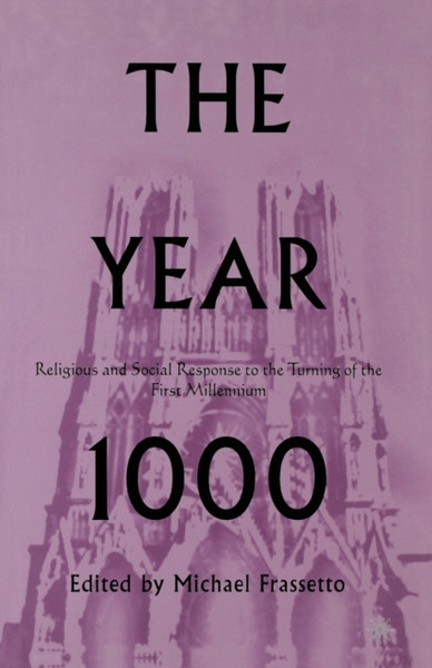 The Year 1000 : Religious and Social Response to the Turning of the First Millennium