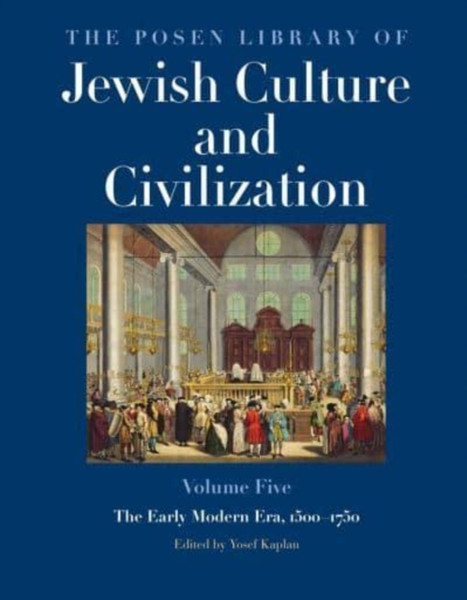The Posen Library of Jewish Culture and Civilization, Volume 5 : The Early Modern Era, 1500-1750
