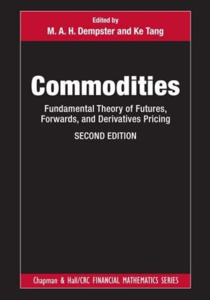 Commodities : Fundamental Theory of Futures, Forwards, and Derivatives Pricing