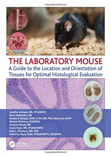 The Laboratory Mouse : A Guide to the Location and Orientation of Tissues for Optimal Histological Evaluation