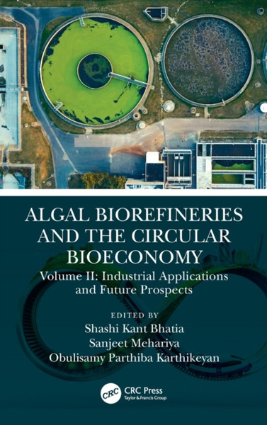 Algal Biorefineries and the Circular Bioeconomy : Industrial Applications and Future Prospects