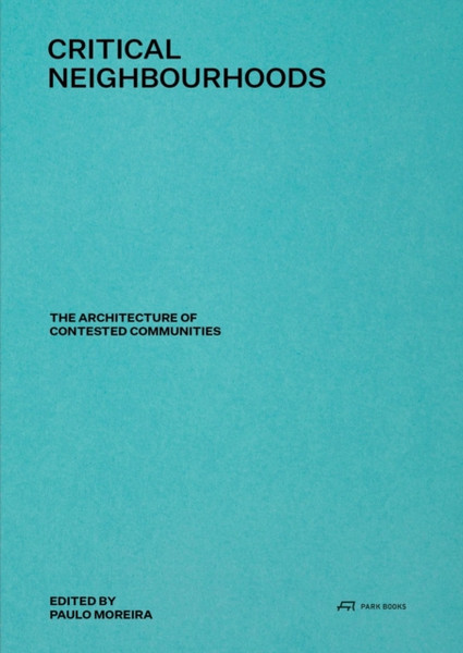 Critical Neighbourhoods : The Architecture of Contested Communities