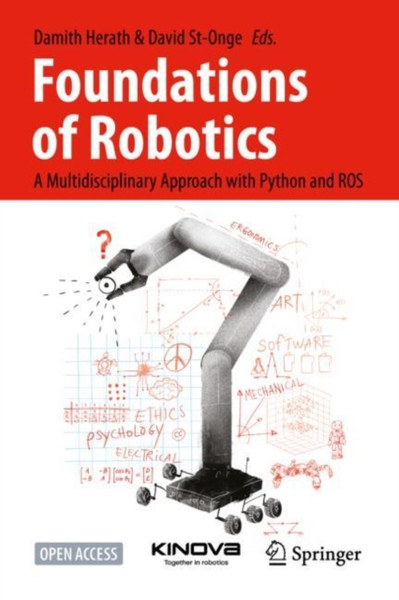 Foundations of Robotics : A Multidisciplinary Approach with Python and ROS