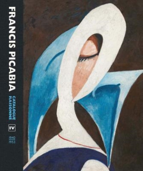 Francis Picabia : Catalogue Raisonne Volume IV (1940-1953)