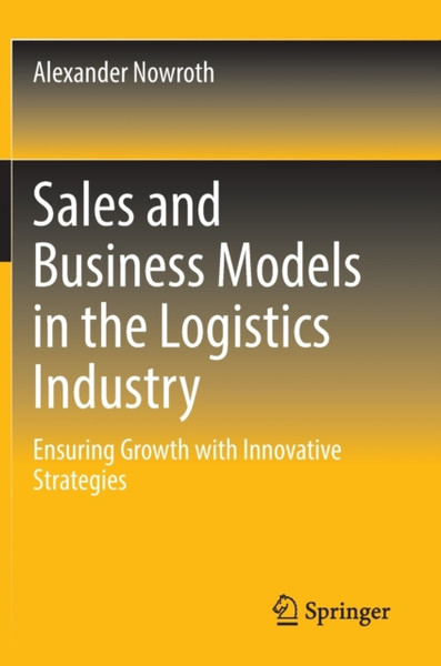 Sales and Business Models in the Logistics Industry : Ensuring Growth with Innovative Strategies