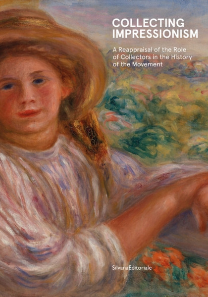 Collecting Impressionism : The Role of Collectors in Establishing and Spreading the Movement