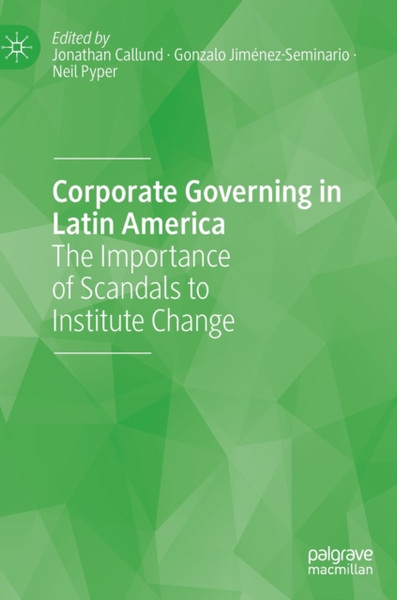 Corporate Governing in Latin America : The Importance of Scandals to Institute Change