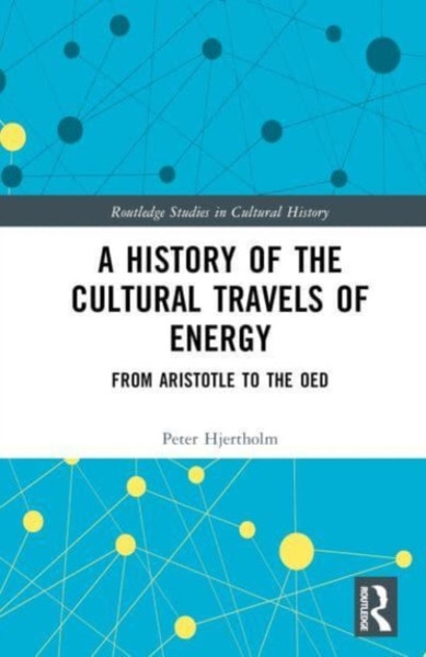 A History of the Cultural Travels of Energy : From Aristotle to the OED