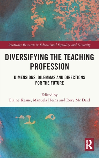 Diversifying the Teaching Profession : Dimensions, Dilemmas and Directions for the Future
