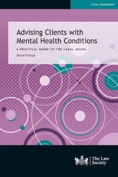 Advising Clients with Mental Health Conditions : A practical guide to the legal issues