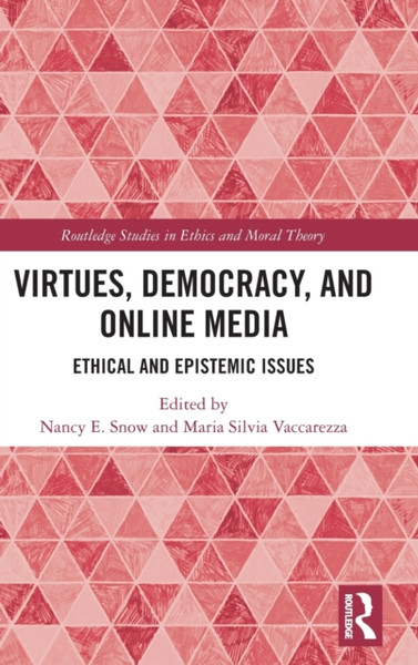 Virtues, Democracy, and Online Media : Ethical and Epistemic Issues
